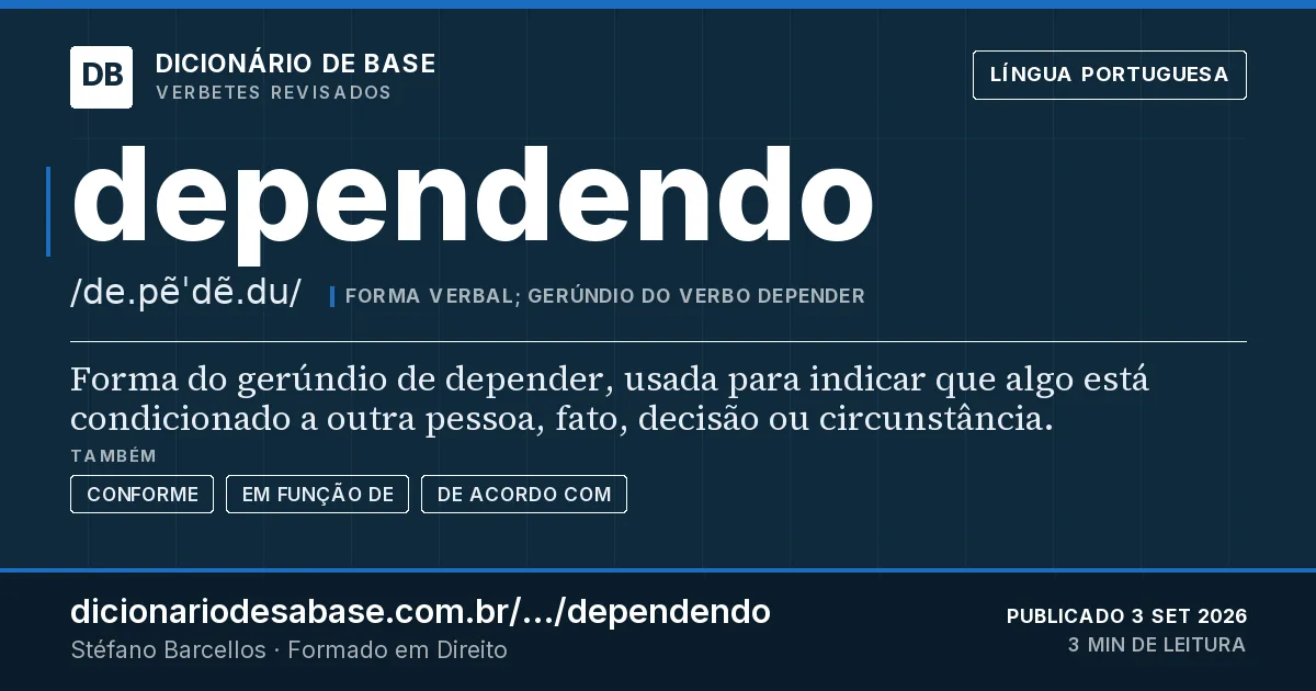 Cartão do verbete dependendo: Forma do gerúndio de depender, usada para indicar que algo está condicionado a outra pessoa, fato, decisão ou…
