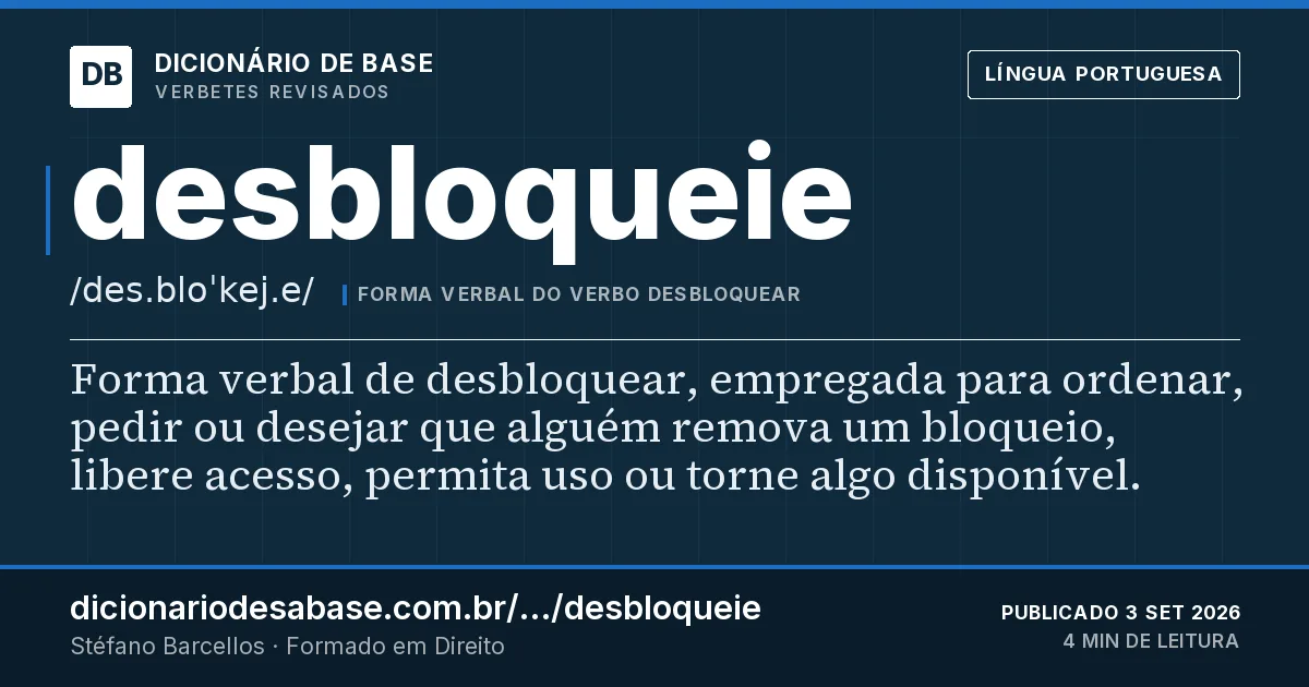 Cartão do verbete desbloqueie: Forma verbal de desbloquear, empregada para ordenar, pedir ou desejar que alguém remova um bloqueio, libere acesso…