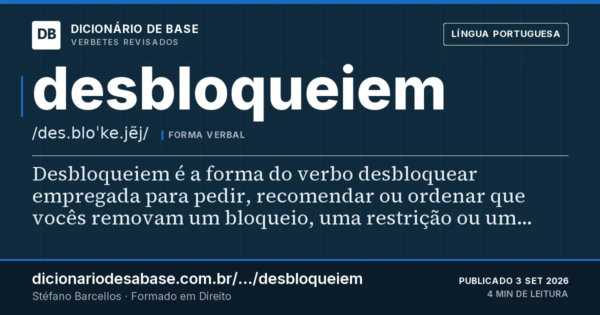 Cartão do verbete desbloqueiem: Desbloqueiem é a forma do verbo desbloquear empregada para pedir, recomendar ou ordenar que vocês removam um bloqueio…