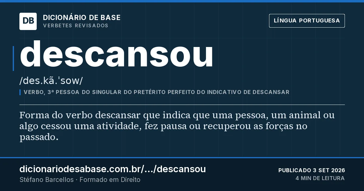 Cartão do verbete descansou: Forma do verbo descansar que indica que uma pessoa, um animal ou algo cessou uma atividade, fez pausa ou recuperou as…