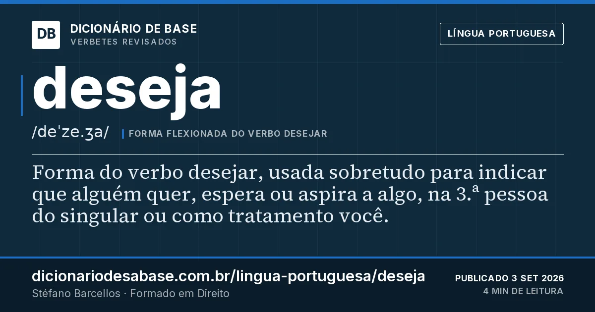 Cartão do verbete deseja: Forma do verbo desejar, usada sobretudo para indicar que alguém quer, espera ou aspira a algo, na 3.ª pessoa do…