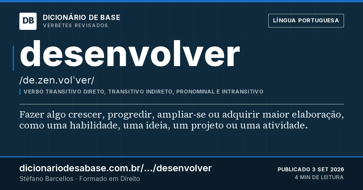 Cartão do verbete desenvolver: Fazer algo crescer, progredir, ampliar-se ou adquirir maior elaboração, como uma habilidade, uma ideia, um projeto ou…