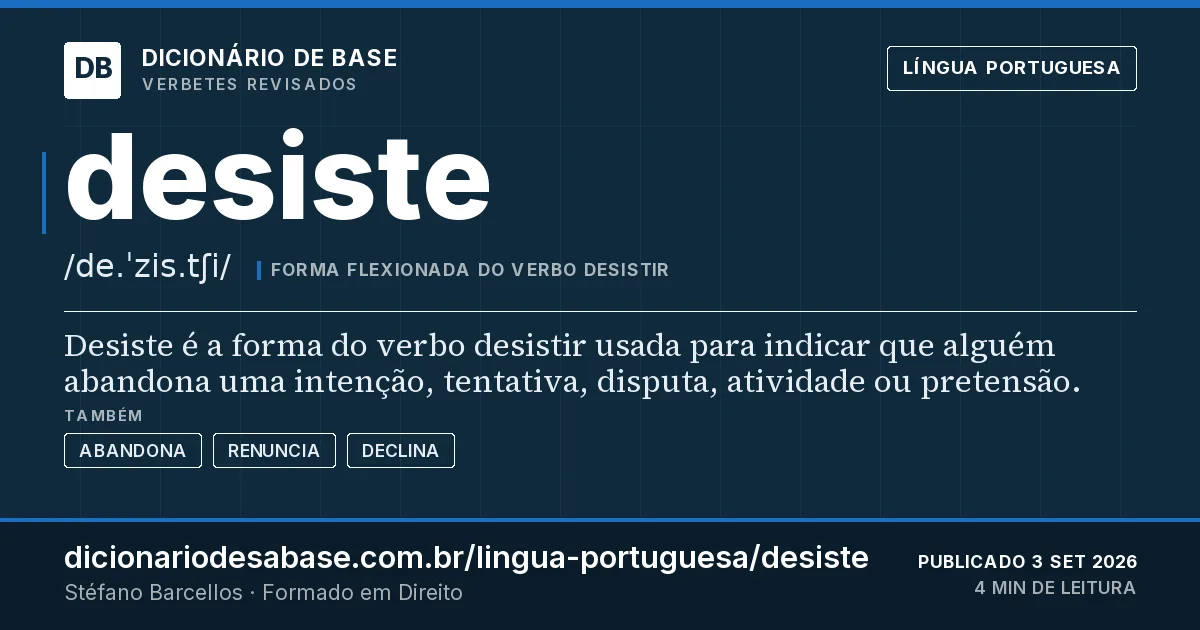 Cartão do verbete desiste: Desiste é a forma do verbo desistir usada para indicar que alguém abandona uma intenção, tentativa, disputa, atividade…