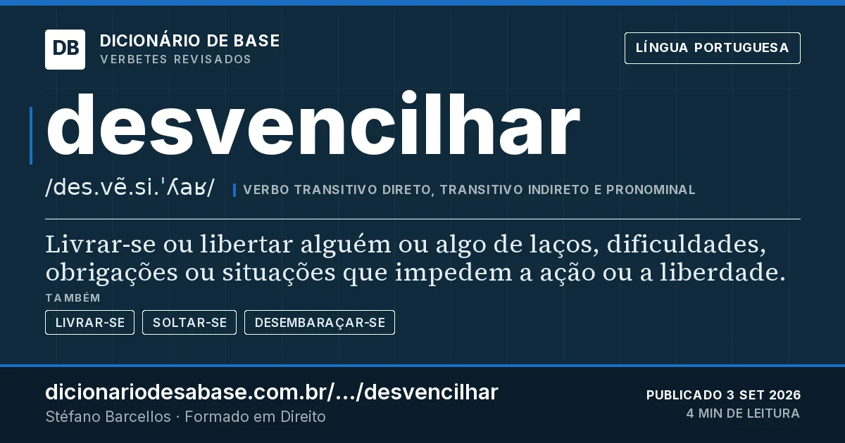 Cartão do verbete desvencilhar: Livrar-se ou libertar alguém ou algo de laços, dificuldades, obrigações ou situações que impedem a ação ou a liberdade.