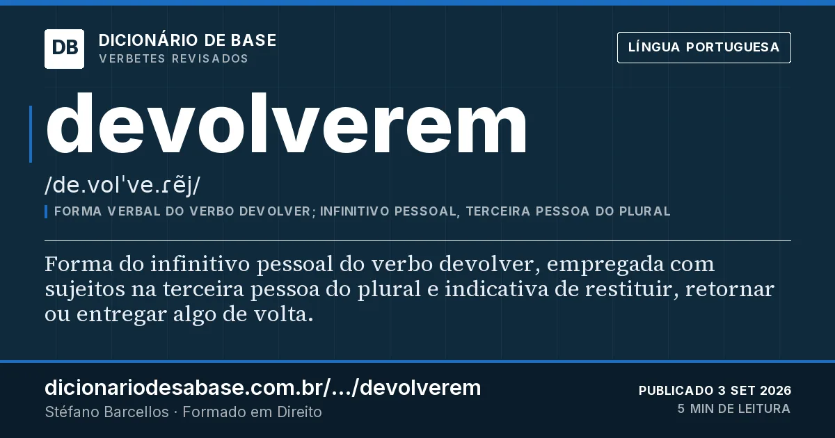 Cartão do verbete devolverem: Forma do infinitivo pessoal do verbo devolver, empregada com sujeitos na terceira pessoa do plural e indicativa de…