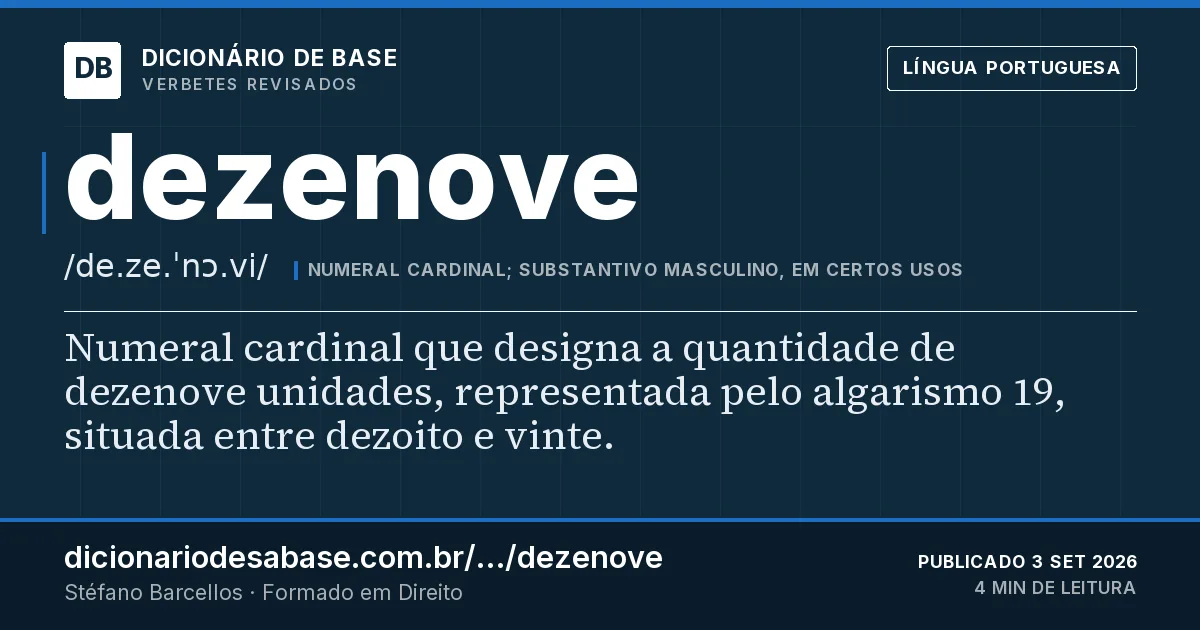 Cartão do verbete dezenove: Numeral cardinal que designa a quantidade de dezenove unidades, representada pelo algarismo 19, situada entre dezoito e…