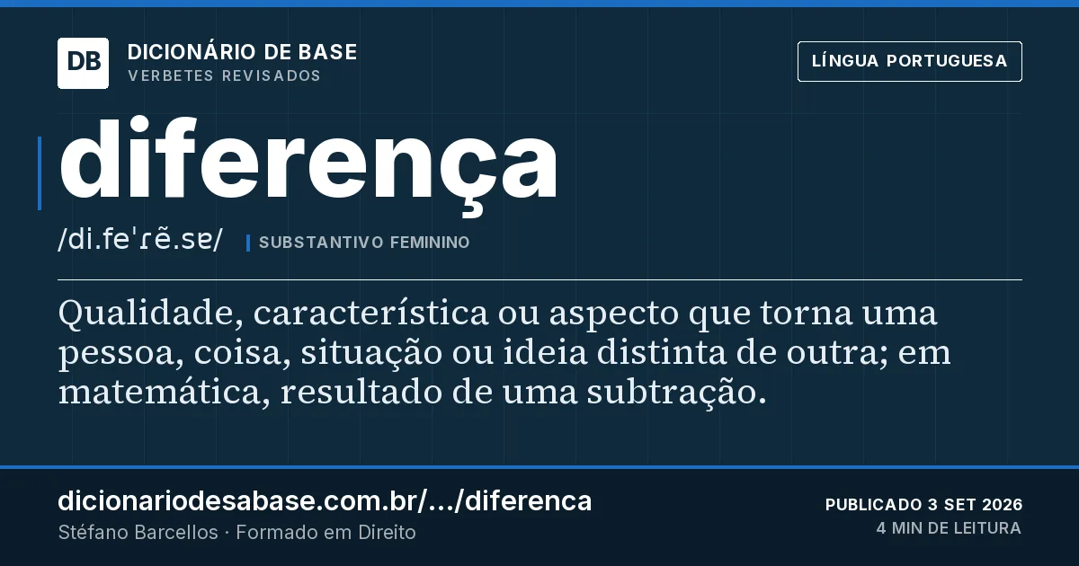 Cartão do verbete diferença: Qualidade, característica ou aspecto que torna uma pessoa, coisa, situação ou ideia distinta de outra; em matemática…