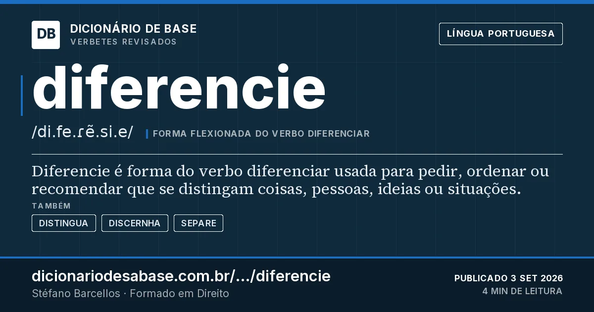 Cartão do verbete diferencie: Diferencie é forma do verbo diferenciar usada para pedir, ordenar ou recomendar que se distingam coisas, pessoas…