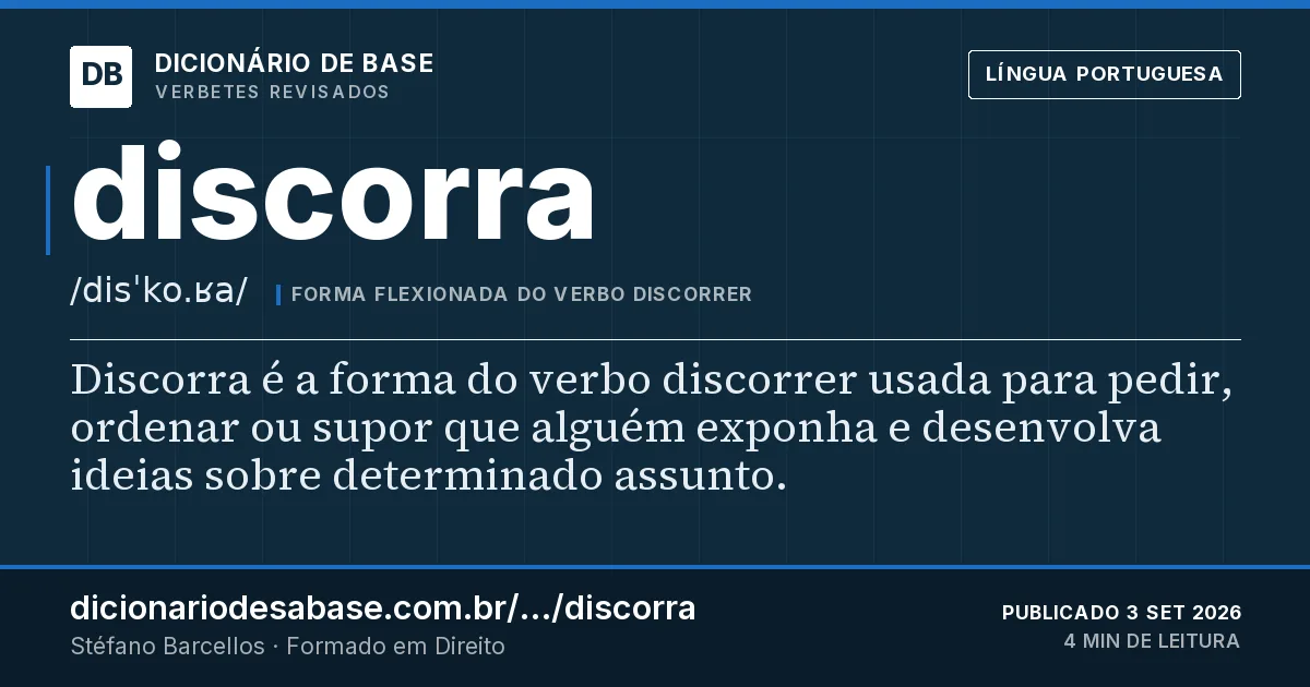 Cartão do verbete discorra: Discorra é a forma do verbo discorrer usada para pedir, ordenar ou supor que alguém exponha e desenvolva ideias sobre…