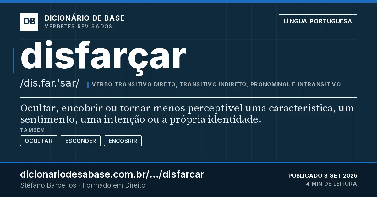 Cartão do verbete disfarçar: Ocultar, encobrir ou tornar menos perceptível uma característica, um sentimento, uma intenção ou a própria identidade.