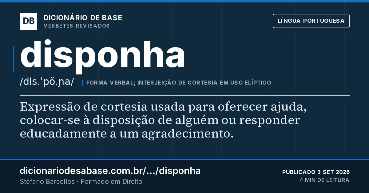 Cartão do verbete disponha: Expressão de cortesia usada para oferecer ajuda, colocar-se à disposição de alguém ou responder educadamente a um…