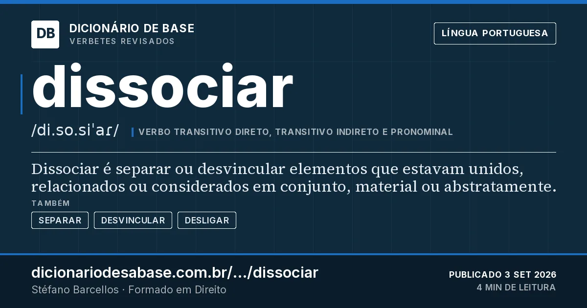 Cartão do verbete dissociar: Dissociar é separar ou desvincular elementos que estavam unidos, relacionados ou considerados em conjunto, material ou…