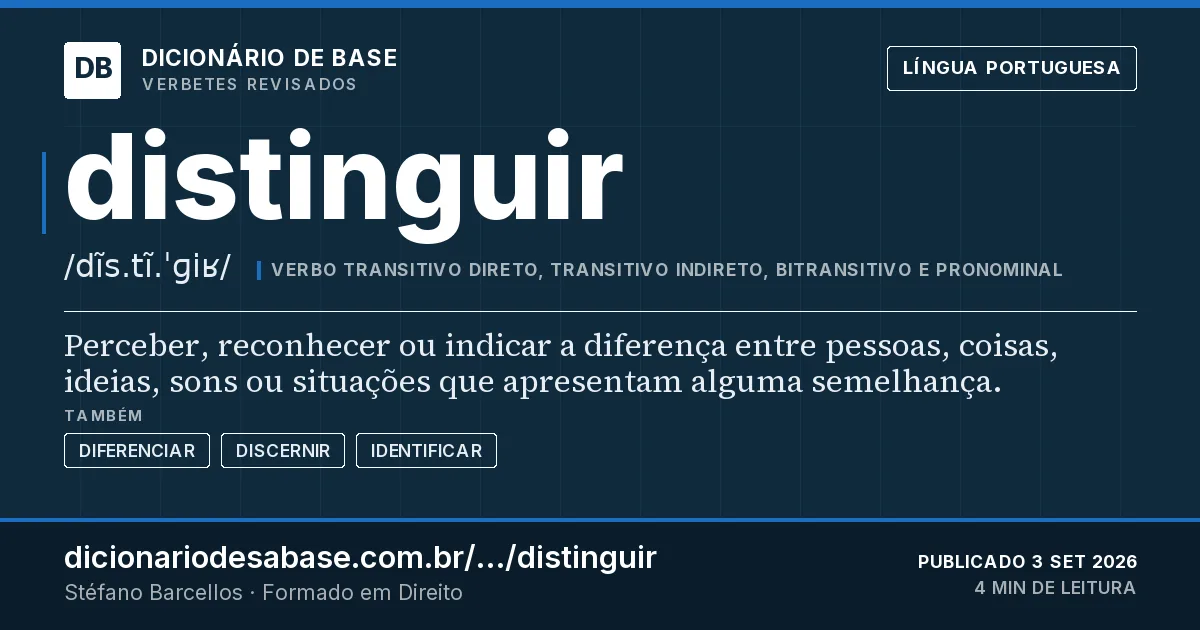 Cartão do verbete distinguir: Perceber, reconhecer ou indicar a diferença entre pessoas, coisas, ideias, sons ou situações que apresentam alguma…