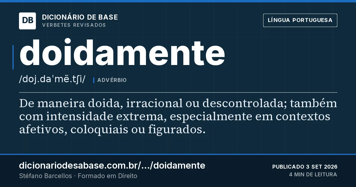 Cartão do verbete doidamente: De maneira doida, irracional ou descontrolada; também com intensidade extrema, especialmente em contextos afetivos…