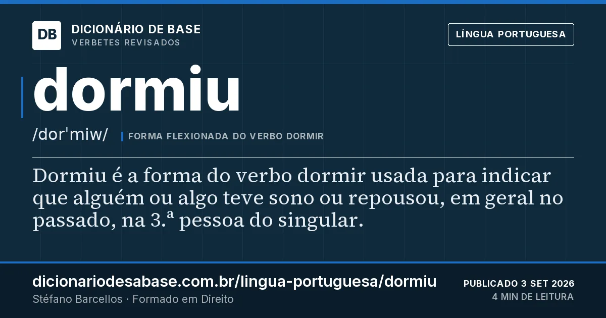 Cartão do verbete dormiu: Dormiu é a forma do verbo dormir usada para indicar que alguém ou algo teve sono ou repousou, em geral no passado, na…