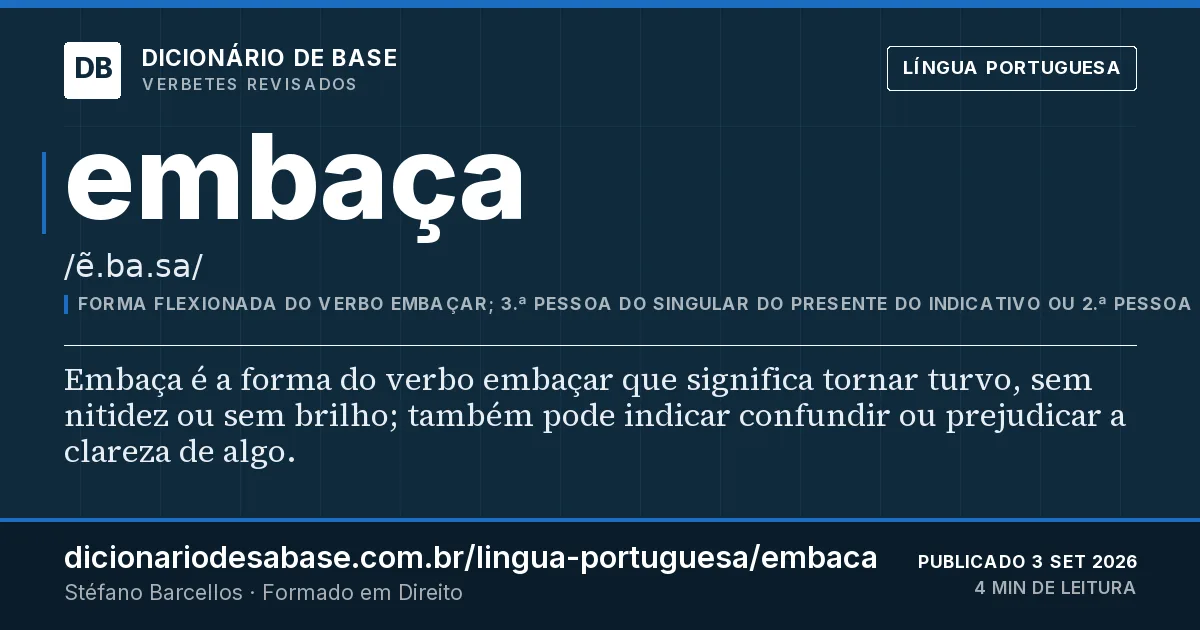 Cartão do verbete embaça: Embaça é a forma do verbo embaçar que significa tornar turvo, sem nitidez ou sem brilho; também pode indicar confundir…