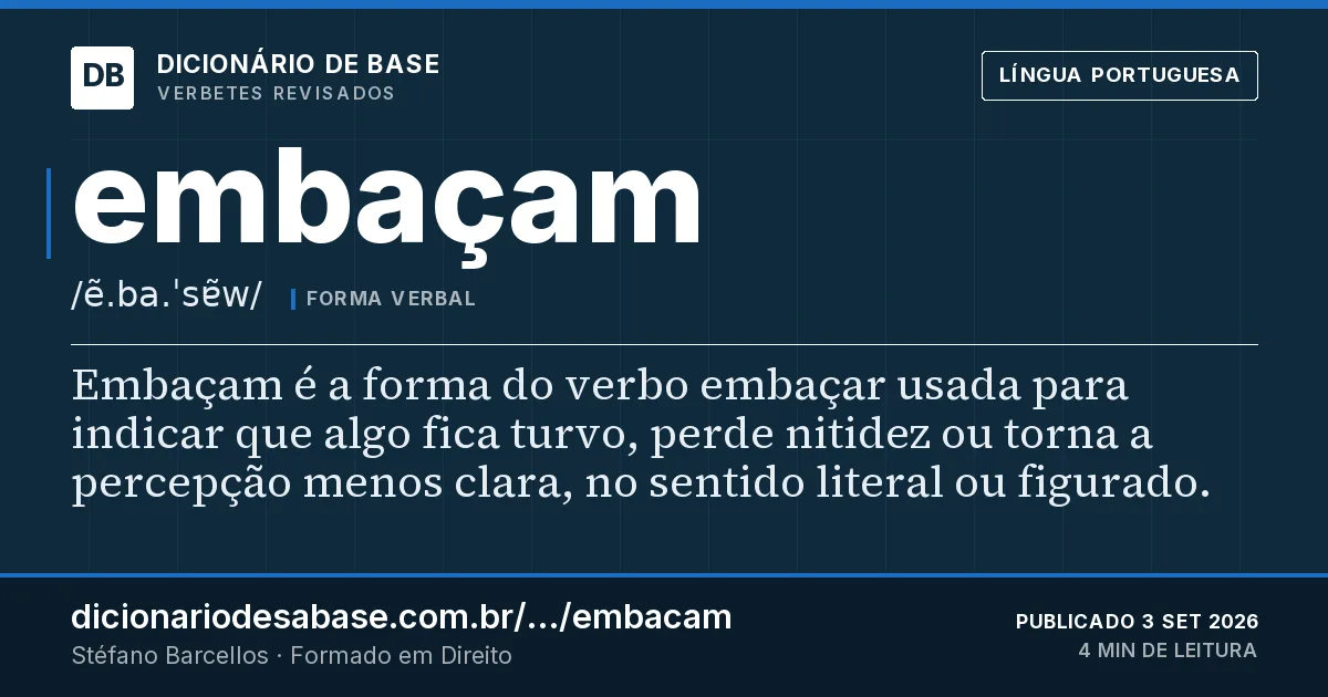 Cartão do verbete embaçam: Embaçam é a forma do verbo embaçar usada para indicar que algo fica turvo, perde nitidez ou torna a percepção menos…