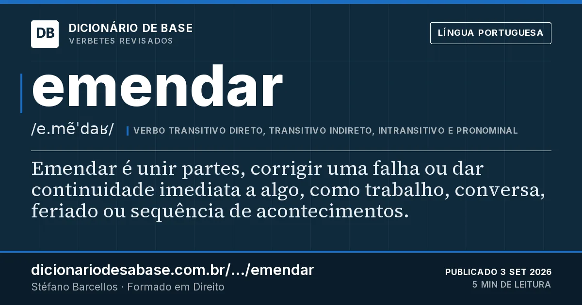 Cartão do verbete emendar: Emendar é unir partes, corrigir uma falha ou dar continuidade imediata a algo, como trabalho, conversa, feriado ou…