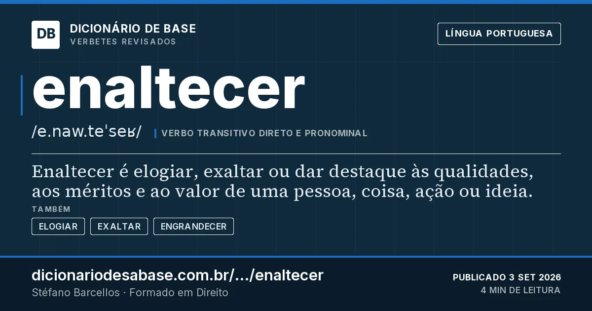 Cartão do verbete enaltecer: Enaltecer é elogiar, exaltar ou dar destaque às qualidades, aos méritos e ao valor de uma pessoa, coisa, ação ou ideia.