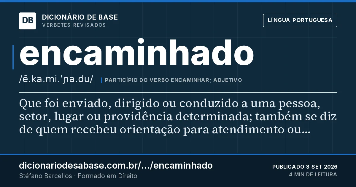 Cartão do verbete encaminhado: Que foi enviado, dirigido ou conduzido a uma pessoa, setor, lugar ou providência determinada; também se diz de quem…