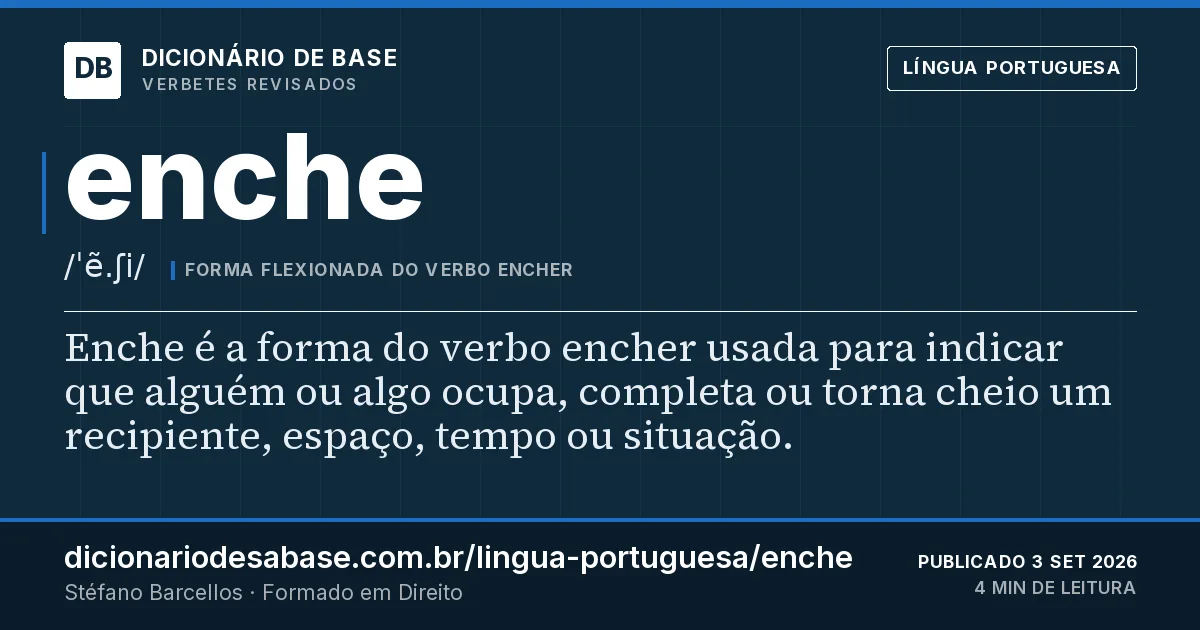 Cartão do verbete enche: Enche é a forma do verbo encher usada para indicar que alguém ou algo ocupa, completa ou torna cheio um recipiente…