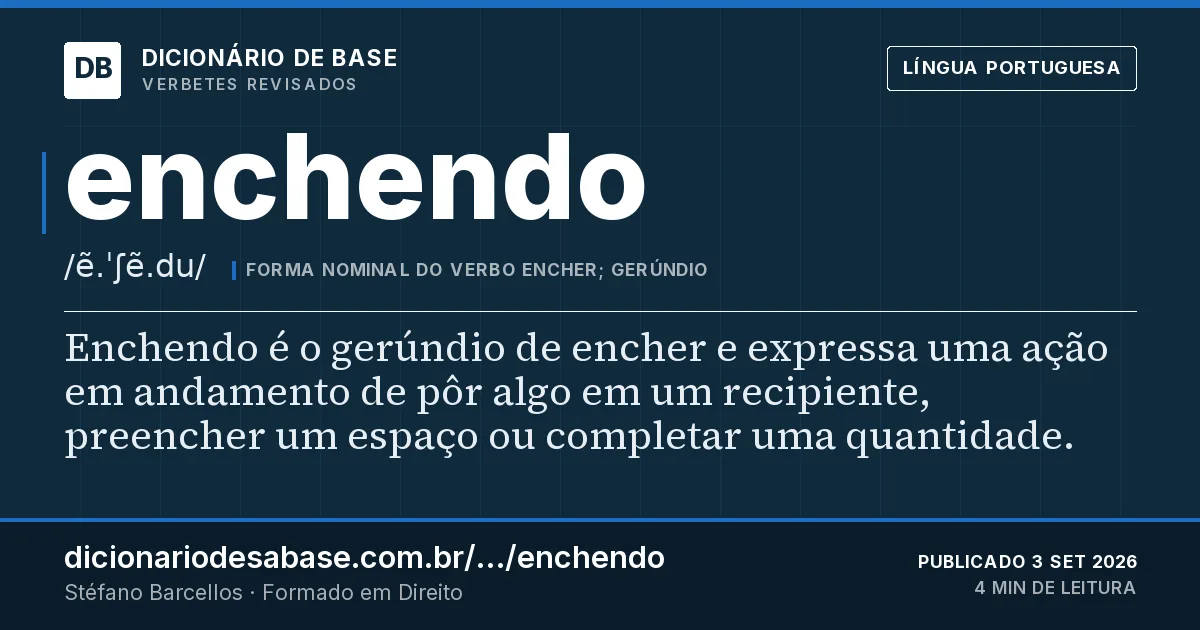 Cartão do verbete enchendo: Enchendo é o gerúndio de encher e expressa uma ação em andamento de pôr algo em um recipiente, preencher um espaço ou…