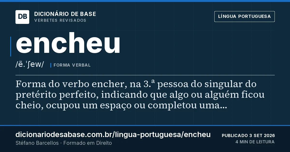 Cartão do verbete encheu: Forma do verbo encher, na 3.ª pessoa do singular do pretérito perfeito, indicando que algo ou alguém ficou cheio…