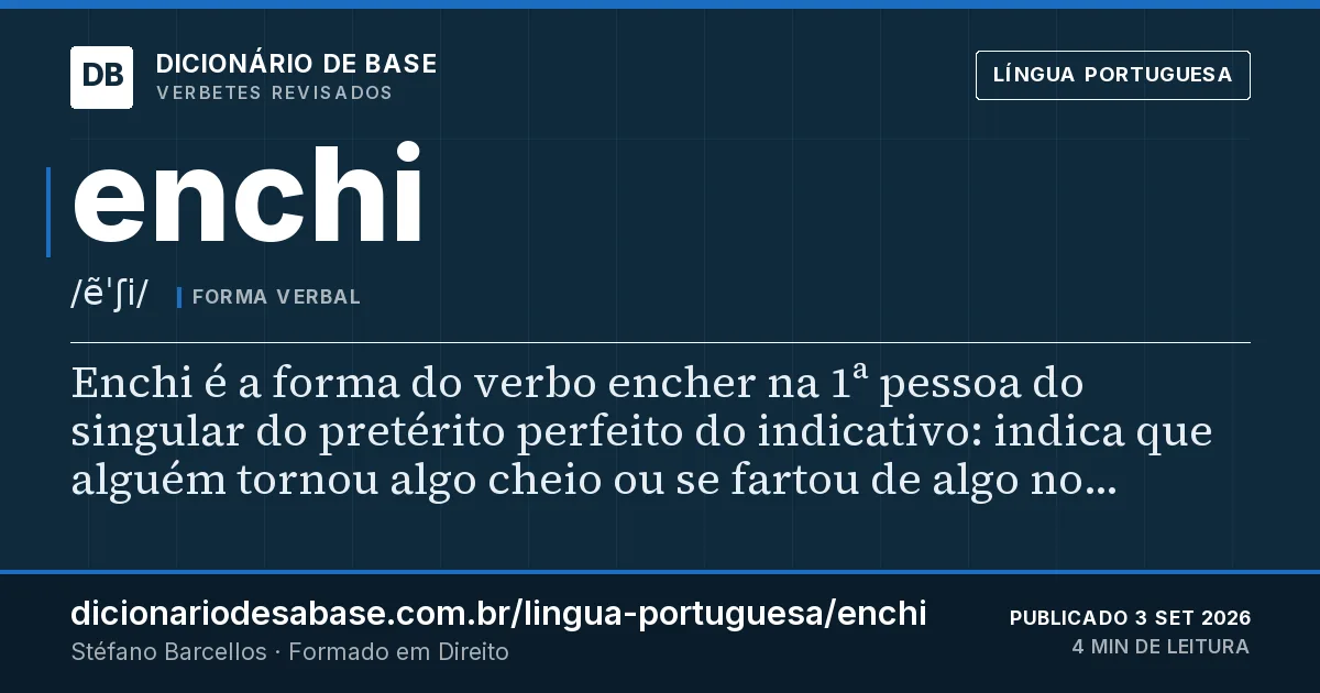Cartão do verbete enchi: Enchi é a forma do verbo encher na 1ª pessoa do singular do pretérito perfeito do indicativo: indica que alguém tornou…