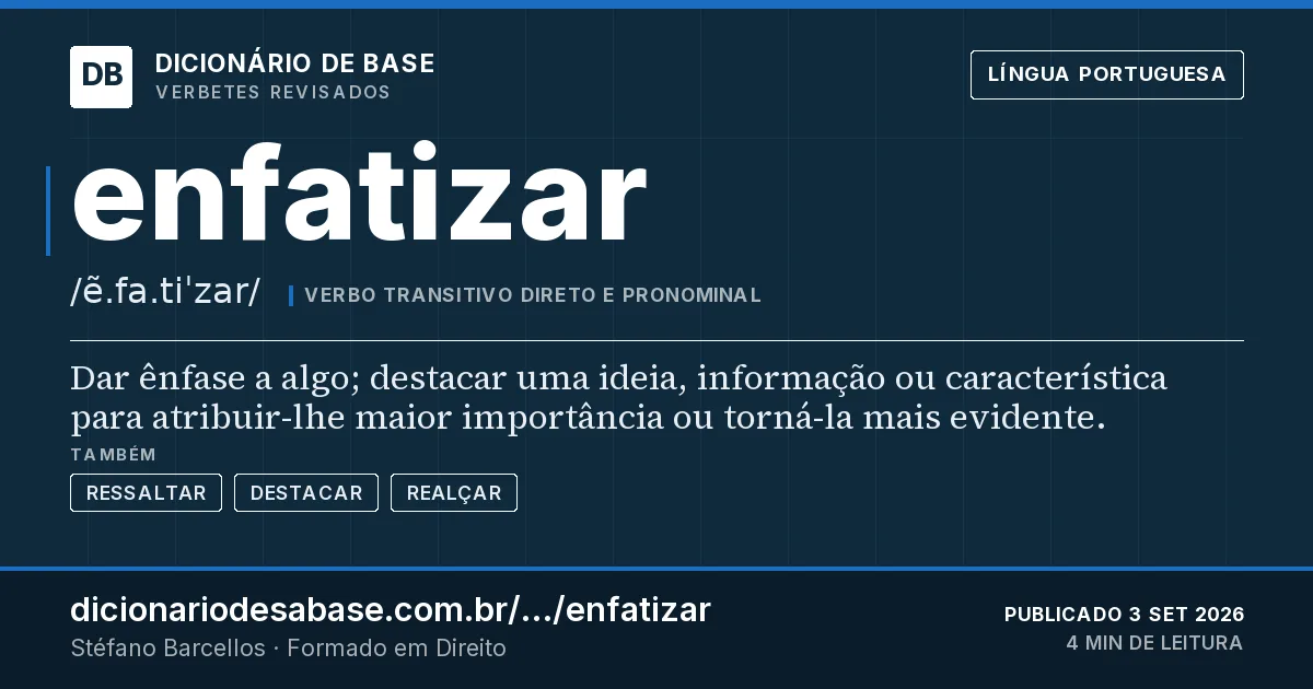 Cartão do verbete enfatizar: Dar ênfase a algo; destacar uma ideia, informação ou característica para atribuir-lhe maior importância ou torná-la…