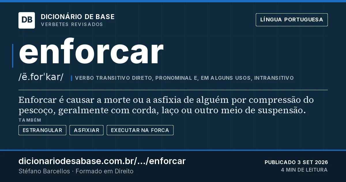 Cartão do verbete enforcar: Enforcar é causar a morte ou a asfixia de alguém por compressão do pescoço, geralmente com corda, laço ou outro meio de…