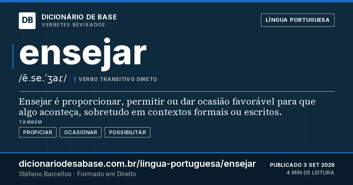 Cartão do verbete ensejar: Ensejar é proporcionar, permitir ou dar ocasião favorável para que algo aconteça, sobretudo em contextos formais ou…