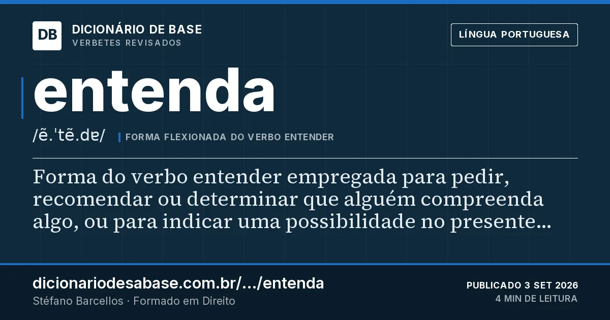 Cartão do verbete entenda: Forma do verbo entender empregada para pedir, recomendar ou determinar que alguém compreenda algo, ou para indicar uma…