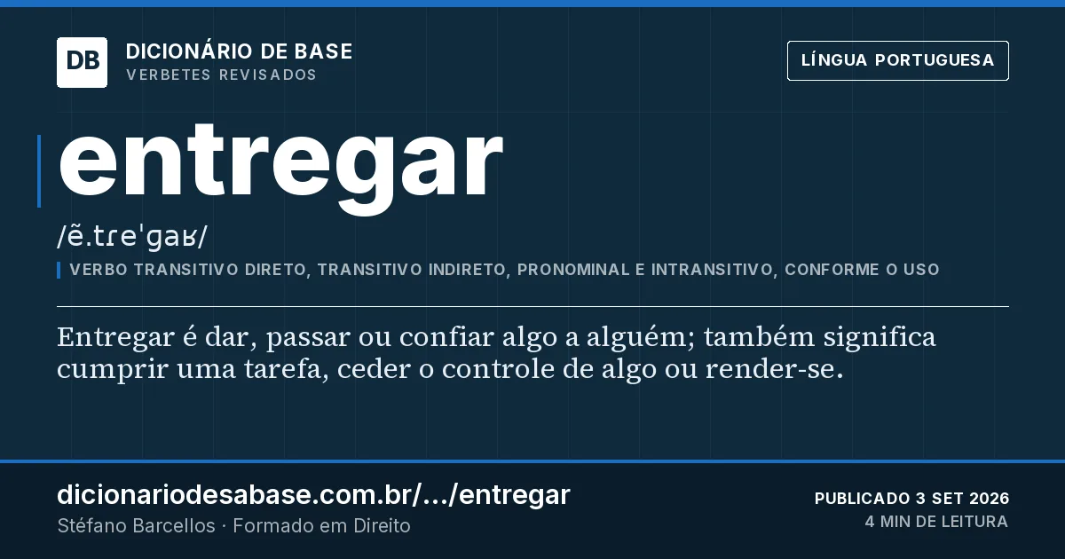 Cartão do verbete entregar: Entregar é dar, passar ou confiar algo a alguém; também significa cumprir uma tarefa, ceder o controle de algo ou…