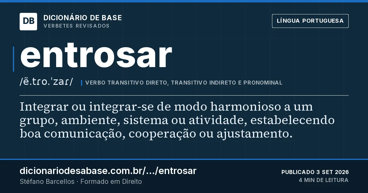 Cartão do verbete entrosar: Integrar ou integrar-se de modo harmonioso a um grupo, ambiente, sistema ou atividade, estabelecendo boa comunicação…