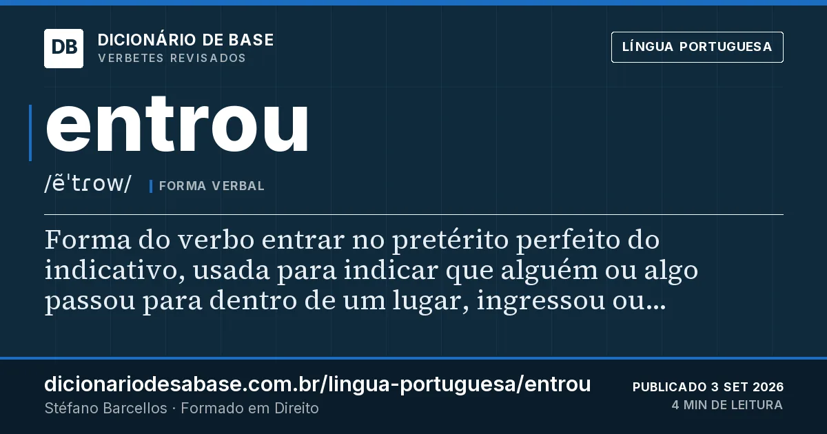 Cartão do verbete entrou: Forma do verbo entrar no pretérito perfeito do indicativo, usada para indicar que alguém ou algo passou para dentro de…