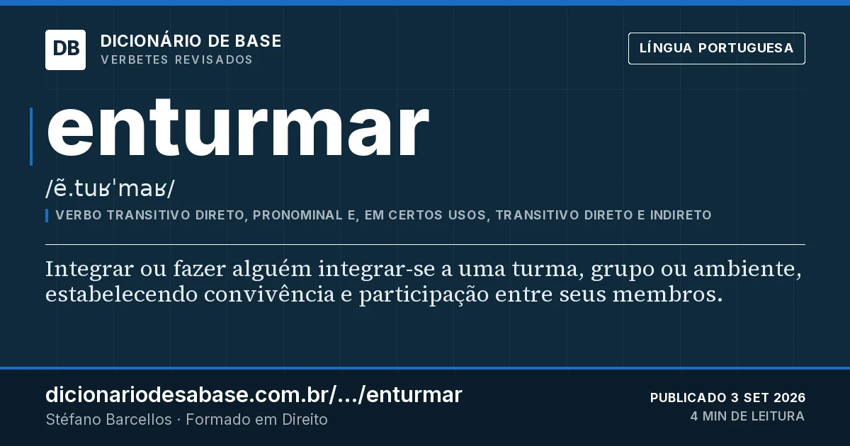 Cartão do verbete enturmar: Integrar ou fazer alguém integrar-se a uma turma, grupo ou ambiente, estabelecendo convivência e participação entre…