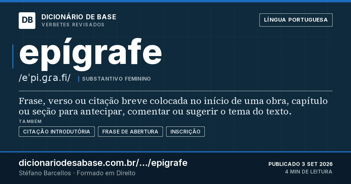Cartão do verbete epígrafe: Frase, verso ou citação breve colocada no início de uma obra, capítulo ou seção para antecipar, comentar ou sugerir o…