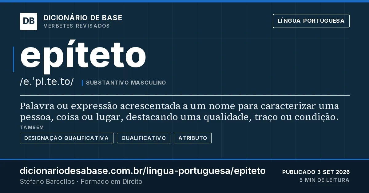 Cartão do verbete epíteto: Palavra ou expressão acrescentada a um nome para caracterizar uma pessoa, coisa ou lugar, destacando uma qualidade…