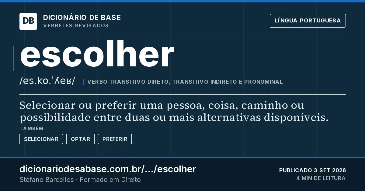 Cartão do verbete escolher: Selecionar ou preferir uma pessoa, coisa, caminho ou possibilidade entre duas ou mais alternativas disponíveis.