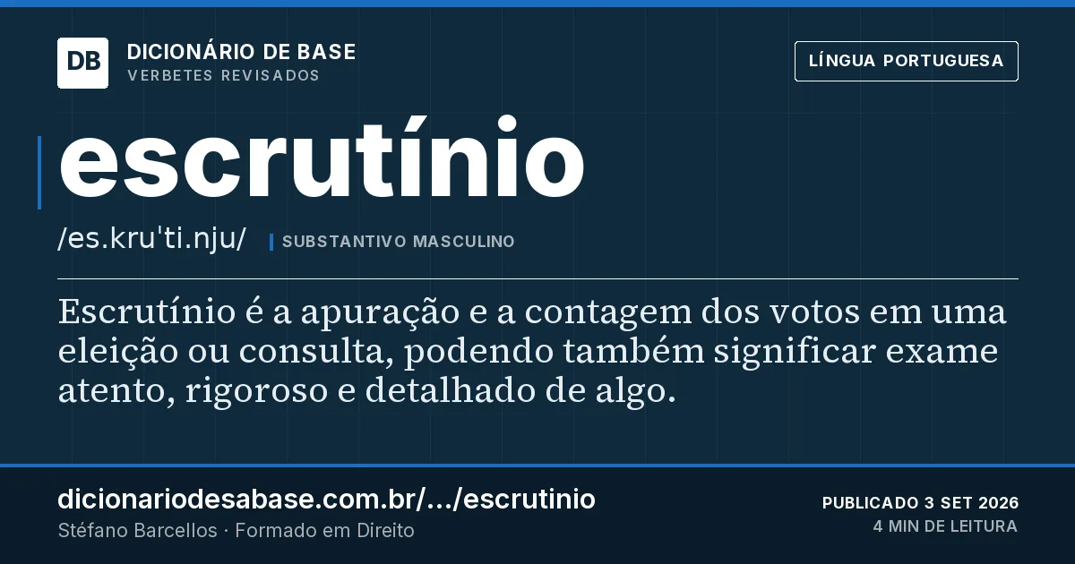 Cartão do verbete escrutínio: Escrutínio é a apuração e a contagem dos votos em uma eleição ou consulta, podendo também significar exame atento…