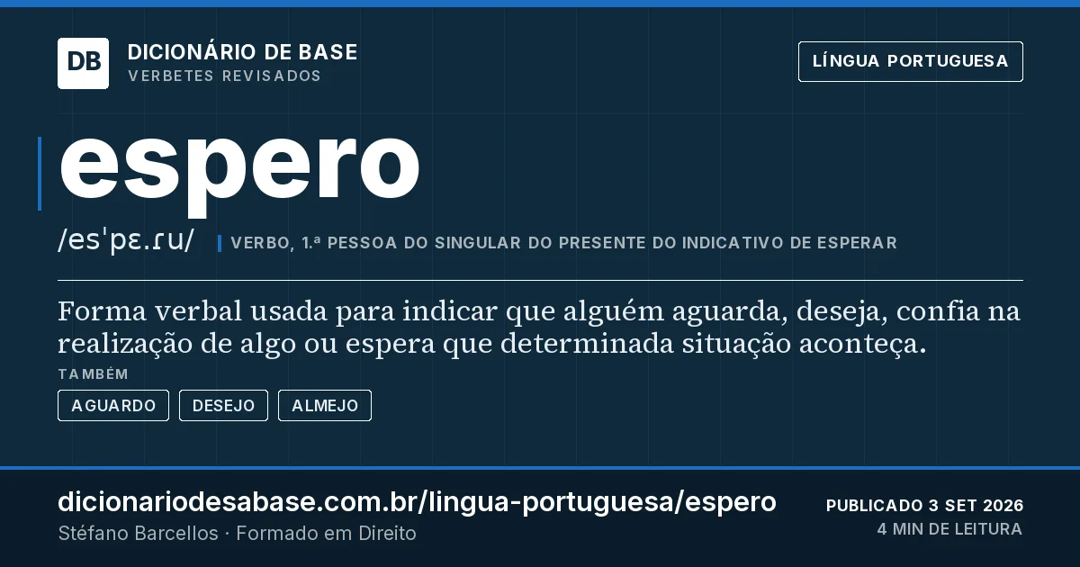 Cartão do verbete espero: Forma verbal usada para indicar que alguém aguarda, deseja, confia na realização de algo ou espera que determinada…