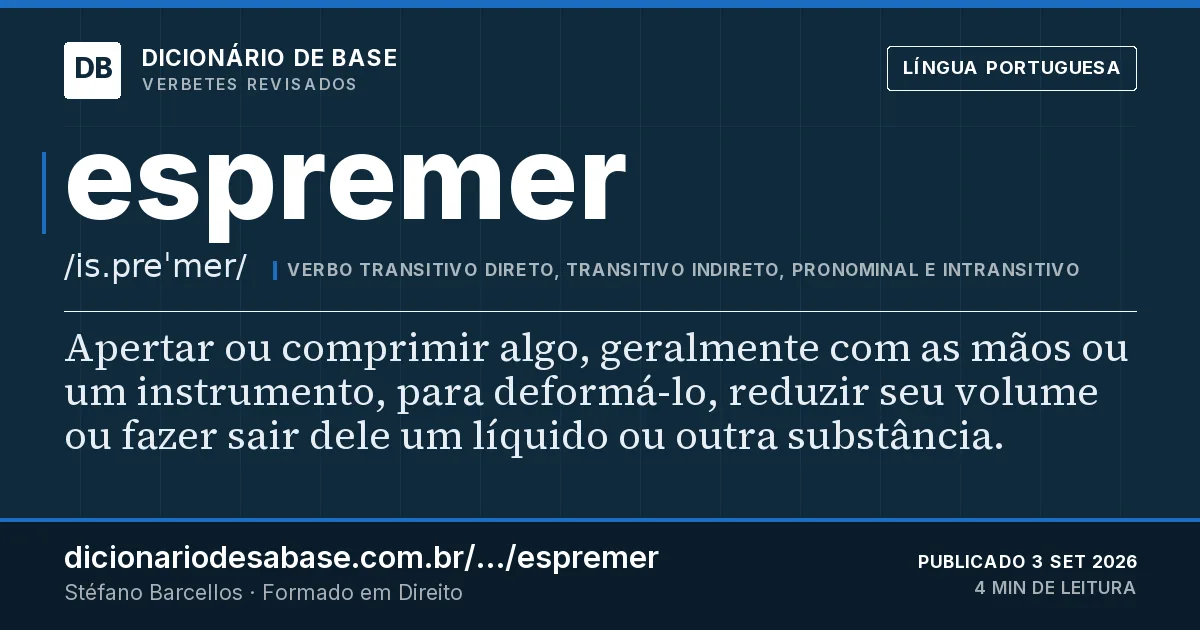 Cartão do verbete espremer: Apertar ou comprimir algo, geralmente com as mãos ou um instrumento, para deformá-lo, reduzir seu volume ou fazer sair…