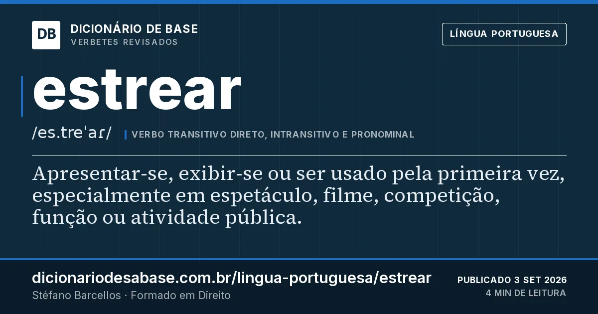 Cartão do verbete estrear: Apresentar-se, exibir-se ou ser usado pela primeira vez, especialmente em espetáculo, filme, competição, função ou…