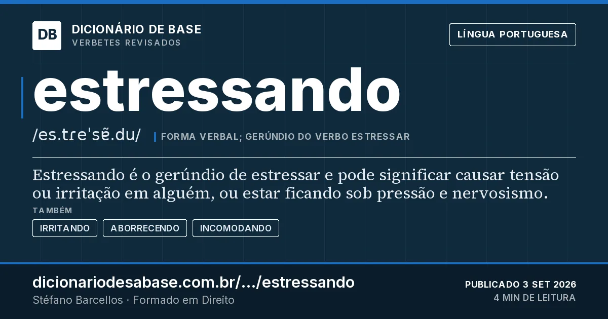 Cartão do verbete estressando: Estressando é o gerúndio de estressar e pode significar causar tensão ou irritação em alguém, ou estar ficando sob…