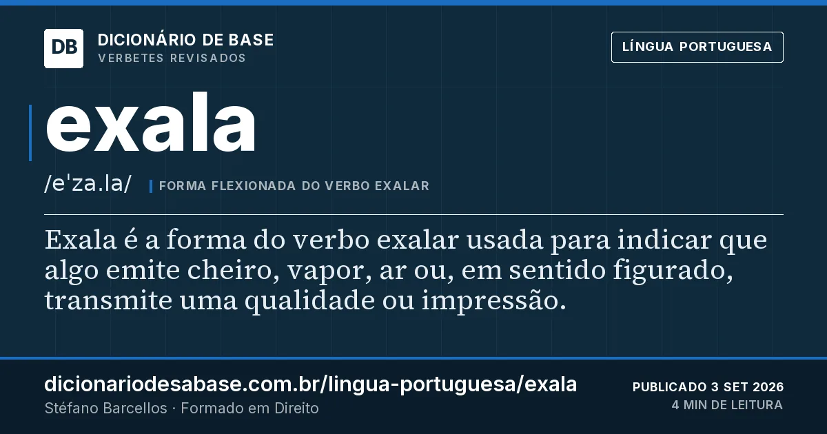 Cartão do verbete exala: Exala é a forma do verbo exalar usada para indicar que algo emite cheiro, vapor, ar ou, em sentido figurado, transmite…