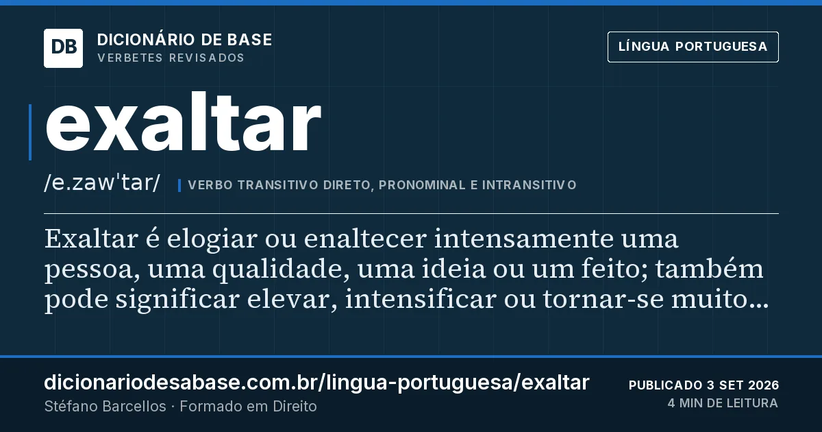 Cartão do verbete exaltar: Exaltar é elogiar ou enaltecer intensamente uma pessoa, uma qualidade, uma ideia ou um feito; também pode significar…