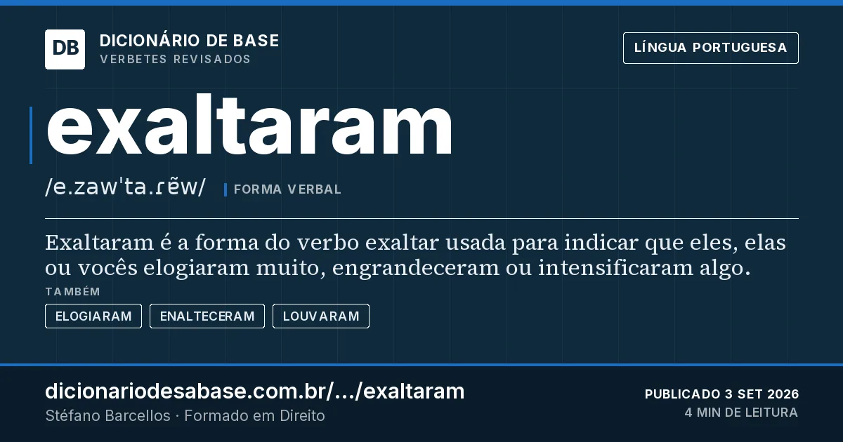 Cartão do verbete exaltaram: Exaltaram é a forma do verbo exaltar usada para indicar que eles, elas ou vocês elogiaram muito, engrandeceram ou…