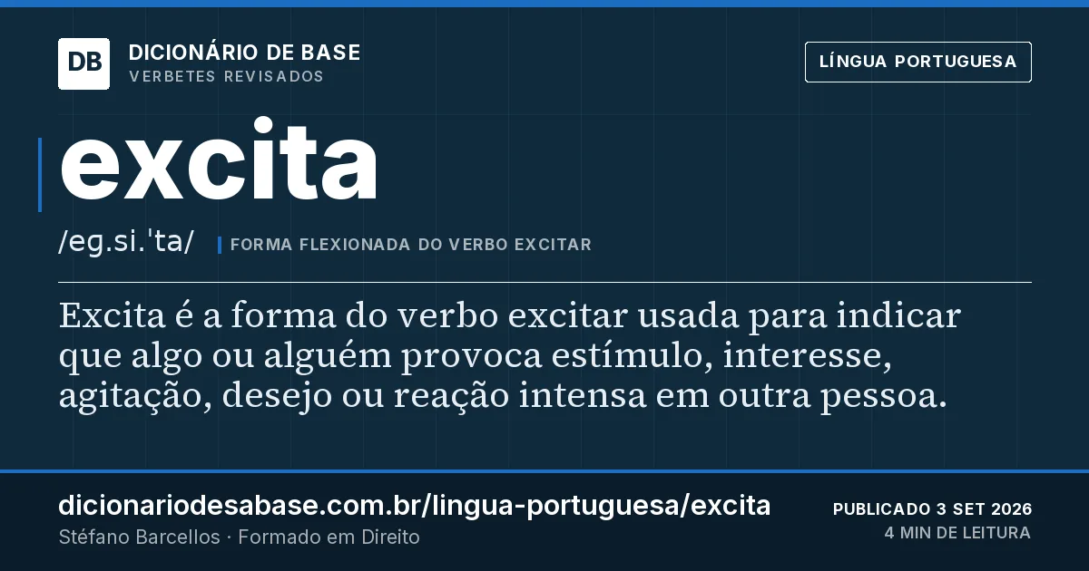 Cartão do verbete excita: Excita é a forma do verbo excitar usada para indicar que algo ou alguém provoca estímulo, interesse, agitação, desejo…
