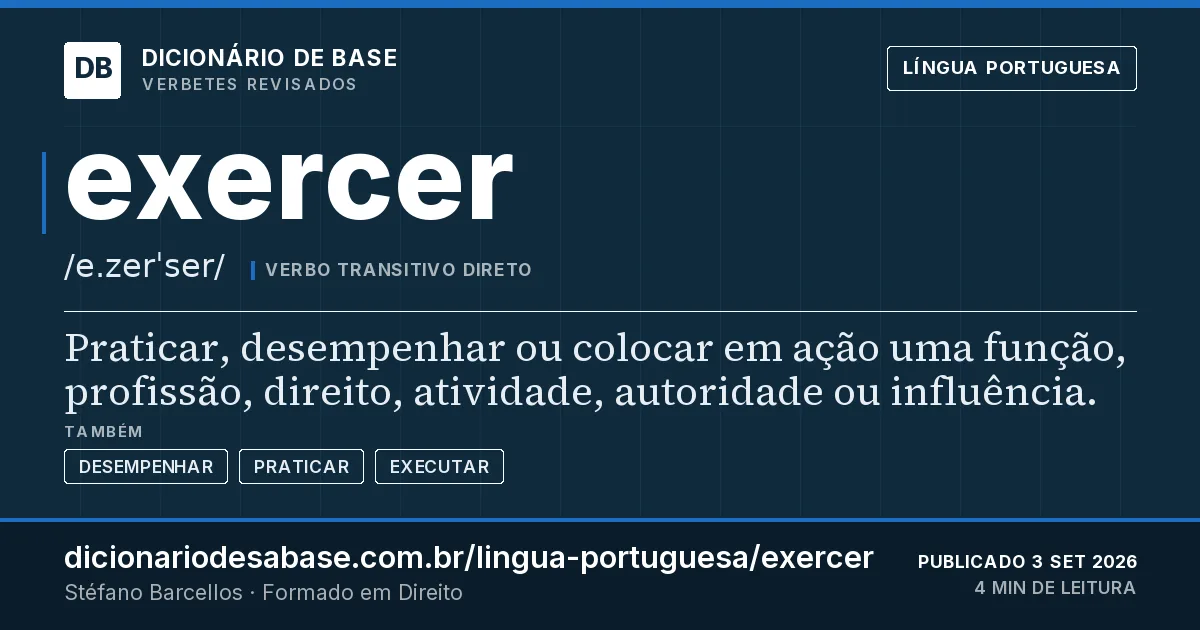 Cartão do verbete exercer: Praticar, desempenhar ou colocar em ação uma função, profissão, direito, atividade, autoridade ou influência.
