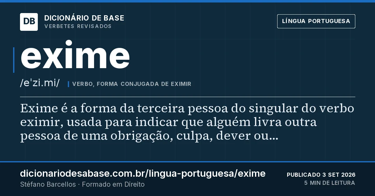 Cartão do verbete exime: Exime é a forma da terceira pessoa do singular do verbo eximir, usada para indicar que alguém livra outra pessoa de uma…